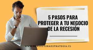 5 pasos para proteger a tu negocio de la Recesión