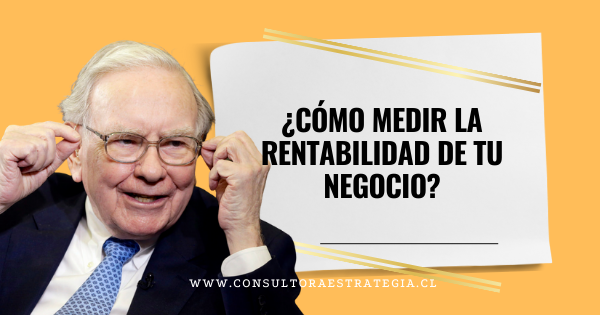 ¿Cómo medir la rentabilidad de tu Negocio?