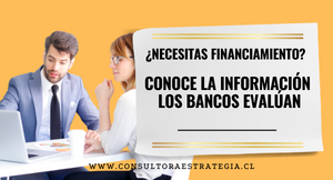 ¿Necesitas Financiamiento? Conoce la información que los bancos evalúan