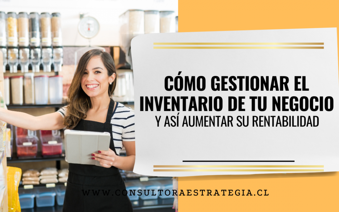 Cómo gestionar el Inventario de tu Negocio y así Aumentar su Rentabilidad