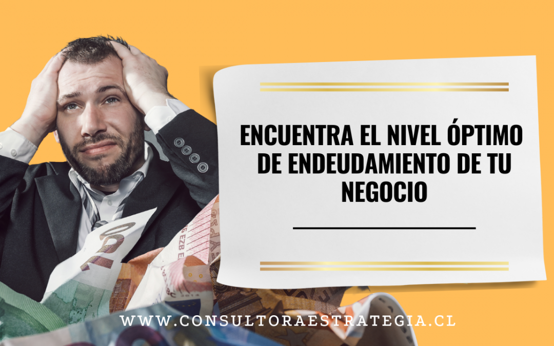 Encuentra el Nivel Óptimo de Endeudamiento de tu Negocio