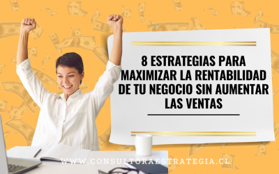 8 Estrategias para Maximizar la Rentabilidad de tu Negocio sin Aumentar las Ventas